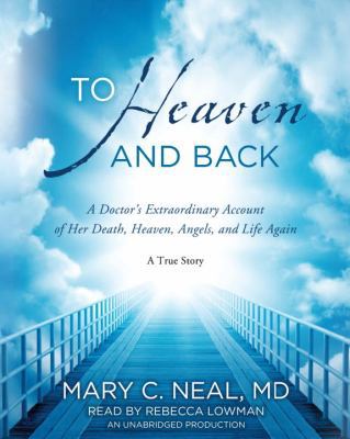 To Heaven and Back: A Doctor's Extraordinary Ac... 0385362978 Book Cover