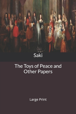 The Toys of Peace and Other Papers: Large Print 1650712588 Book Cover