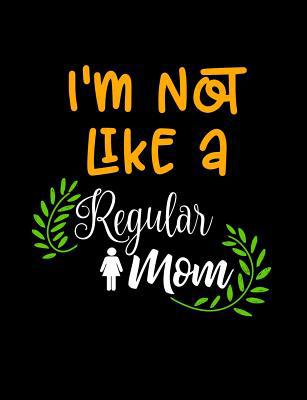 I'm Not Like A Regular Mom: Funny Quotes and Pu... 1073416119 Book Cover