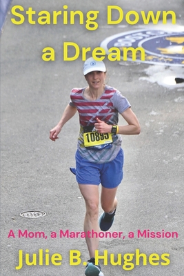 Staring Down a Dream: A Mom, a Marathoner, a Mi...            Book Cover