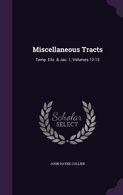 Miscellaneous Tracts: Temp. Eliz. & Jac. 1, Vol... 1341407926 Book Cover