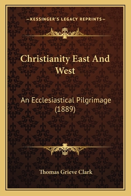 Christianity East And West: An Ecclesiastical P... 1165387328 Book Cover