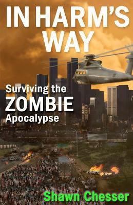 In Harm's Way: Surviving the Zombie Apocalypse 0988257629 Book Cover