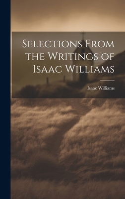 Selections From the Writings of Isaac Williams 1019899824 Book Cover