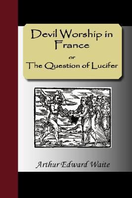 Devil Worship in France or the Question of Lucifer [Afrihili] 1595477764 Book Cover