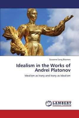 Idealism in the Works of Andrei Platonov 3659358789 Book Cover