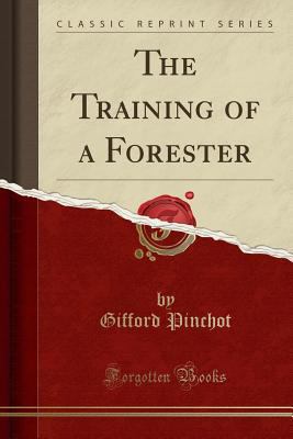 The Training of a Forester (Classic Reprint) 1331926602 Book Cover