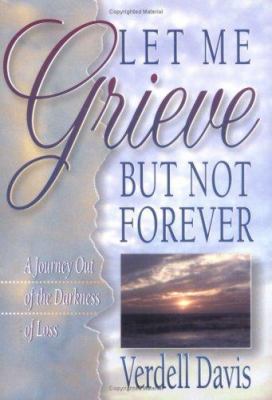 Let Me Grieve, But Not Forever 0849914256 Book Cover