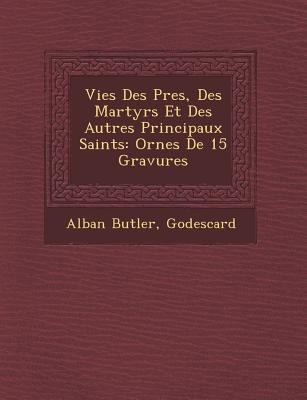Vies Des P&#65533;res, Des Martyrs Et Des Autre... [French] 1249940834 Book Cover