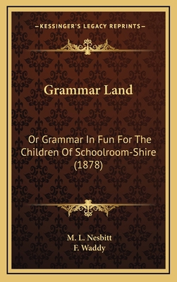 Grammar Land: Or Grammar In Fun For The Childre... 1164694383 Book Cover