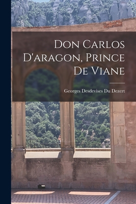 Don Carlos D'aragon, Prince De Viane [French] 1019158921 Book Cover