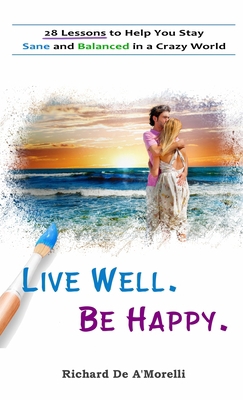 Live Well. Be Happy.: 28 Lessons to Help You St... 1988236479 Book Cover