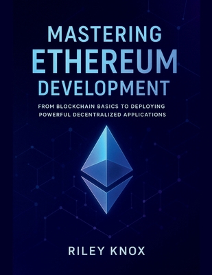 Mastering Ethereum Development: From Blockchain... B0FLY9XP26 Book Cover
