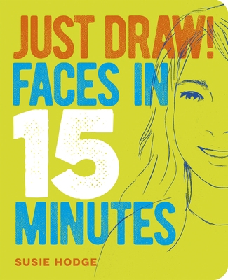 Just Draw! Faces in 15 Minutes 1838576150 Book Cover