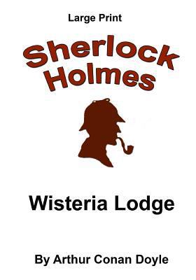 Wisteria Lodge: Sherlock Holmes in Large Print [Large Print] 1537430653 Book Cover