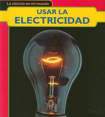 Usar La Electricidad/using Electricity (La Cien... [Spanish] 1403491143 Book Cover