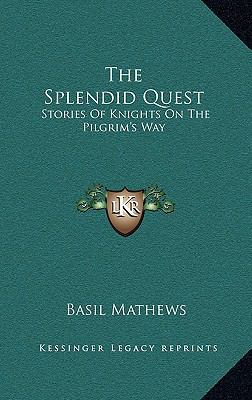 The Splendid Quest: Stories Of Knights On The P... 1164487132 Book Cover