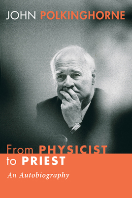From Physicist to Priest: An Autobiography 1556359101 Book Cover