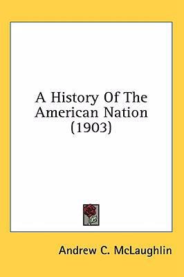 A History Of The American Nation (1903) 0548999740 Book Cover