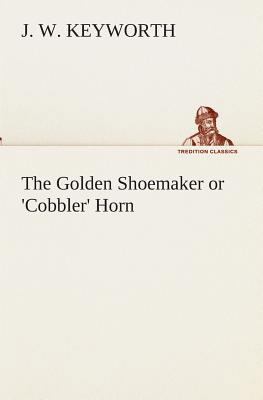 The Golden Shoemaker or 'Cobbler' Horn 3849512533 Book Cover