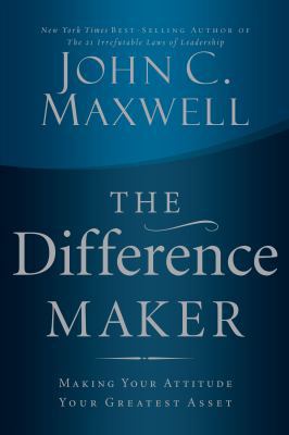 The Difference Maker: Making Your Attitude Your... 1480553689 Book Cover