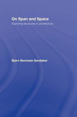 On Span and Space: Exploring Structures in Arch... 041535787X Book Cover