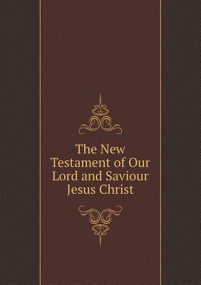 The New Testament of Our Lord and Saviour Jesus... 5519177740 Book Cover