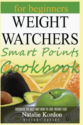 Weight Watchers Smart Points Cookbook: The Complete Guide to Total Health (Including Beginners 7-Day Recipes to Lose Weight) 1544983050 Book Cover