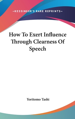 How to Exert Influence Through Clearness of Speech 116150401X Book Cover