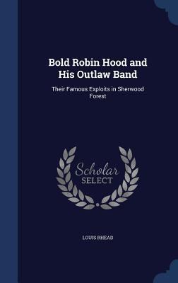 Bold Robin Hood and His Outlaw Band: Their Famo... 1296972976 Book Cover