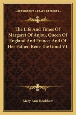 The Life And Times Of Margaret Of Anjou, Queen ... 1163299561 Book Cover