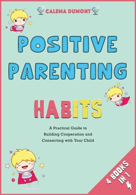 Positive Parenting Habits [4 in 1]: A Practical... 1802247599 Book Cover