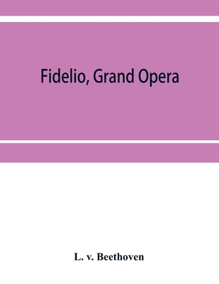 Fidelio, grand opera 9353952980 Book Cover