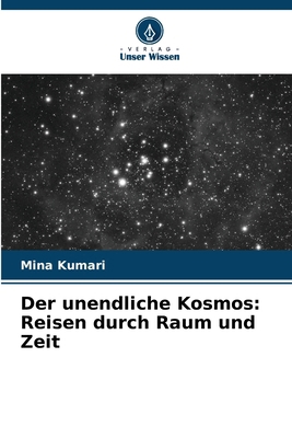 Der unendliche Kosmos: Reisen durch Raum und Zeit [German] 6207859332 Book Cover