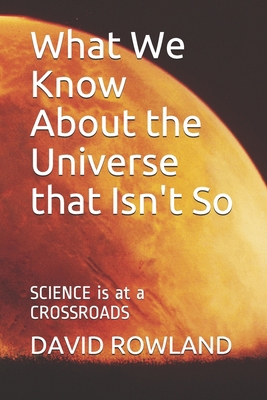 What We Know About the Universe that Isn't So: ... 1549733494 Book Cover
