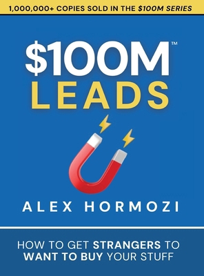 $100M Leads: How to Get Strangers To Want To Bu... 1737475766 Book Cover
