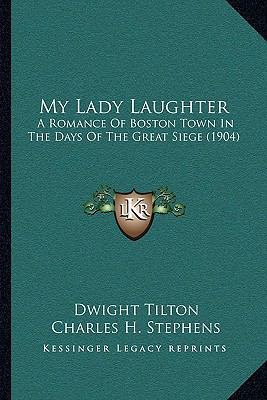 My Lady Laughter: A Romance Of Boston Town In T... 1166330613 Book Cover