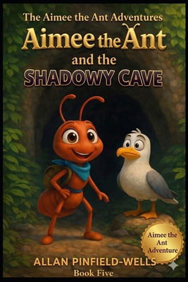 Aimee the Ant ant the shadowy cave B0F8NTXYW3 Book Cover