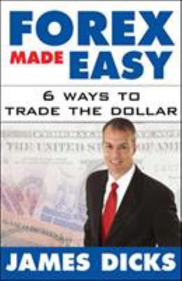 Forex Made Easy: 6 Ways to Trade the Dollar 0071438947 Book Cover