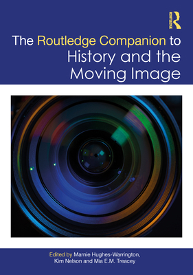 The Routledge Companion to History and the Movi... 1032203323 Book Cover