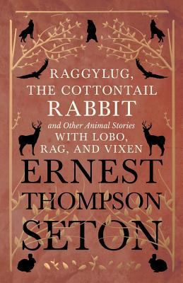 Raggylug, The Cottontail Rabbit and Other Anima... 1528706293 Book Cover