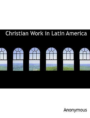 Christian Work in Latin America 114030559X Book Cover