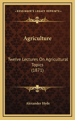 Agriculture: Twelve Lectures On Agricultural To... 1166536815 Book Cover
