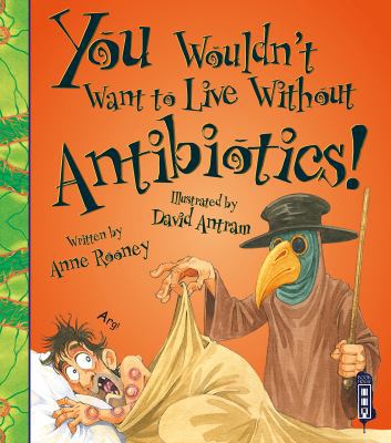 You Wouldn't Want to Live Without Antibiotics! 1910184071 Book Cover