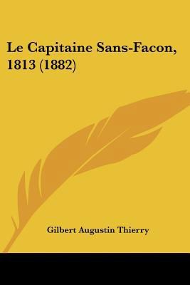 Le Capitaine Sans-Facon, 1813 (1882) [French] 1160146829 Book Cover