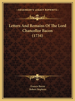 Letters And Remains Of The Lord Chancellor Baco... 1169809855 Book Cover