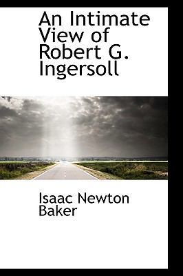 An Intimate View of Robert G. Ingersoll 1103099701 Book Cover