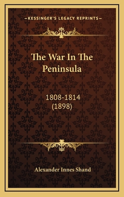 The War In The Peninsula: 1808-1814 (1898) 1164358243 Book Cover