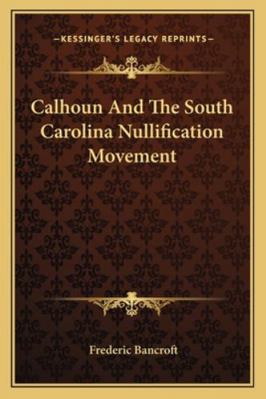 Calhoun And The South Carolina Nullification Mo... 1163194794 Book Cover