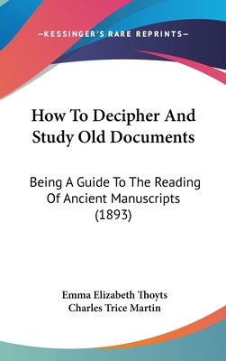 How To Decipher And Study Old Documents: Being ... 1104938057 Book Cover